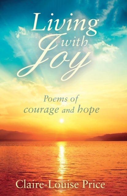 Living with Joy - Poems of Courage and Hope