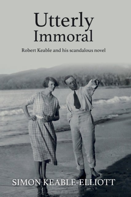 Utterly Immoral - Robert Keable and his scandalous novel