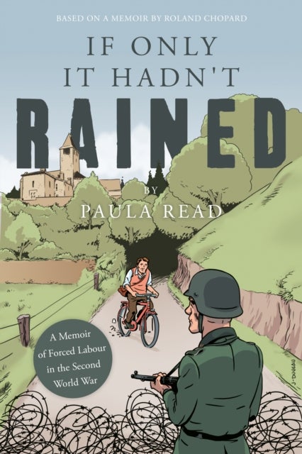 If Only it Hadn't Rained - A Memoir of Forced Labour in the Second World War