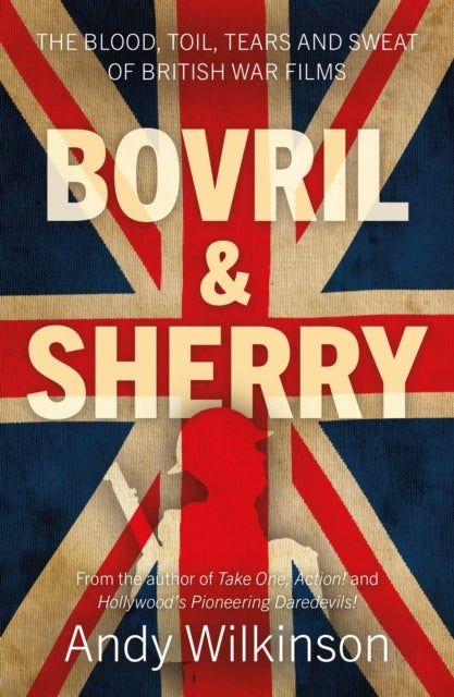 Bovril & Sherry - The Blood, Toil, Tears and Sweat of British War Films