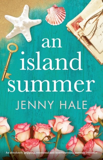 An Island Summer - An absolutely gripping, emotional and heartwarming summer romance