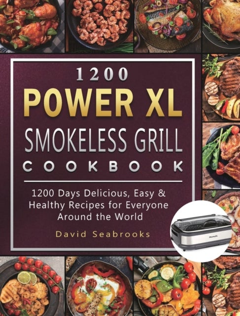 1200 Power XL Smokeless Grill Cookbook - 1200 Days Delicious, Easy & Healthy Recipes for Everyone Around the World