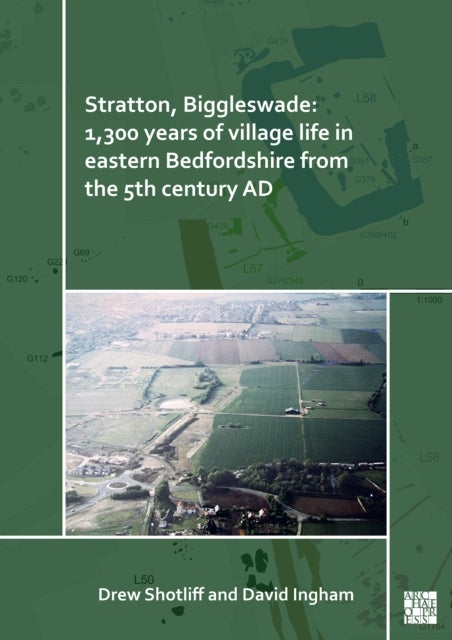 Stratton, Biggleswade: 1,300 Years of Village Life in Eastern Bedfordshire from the 5th Century AD - 1,300 Years of Village Life in Eastern Bedfordshire from the 5th Century AD