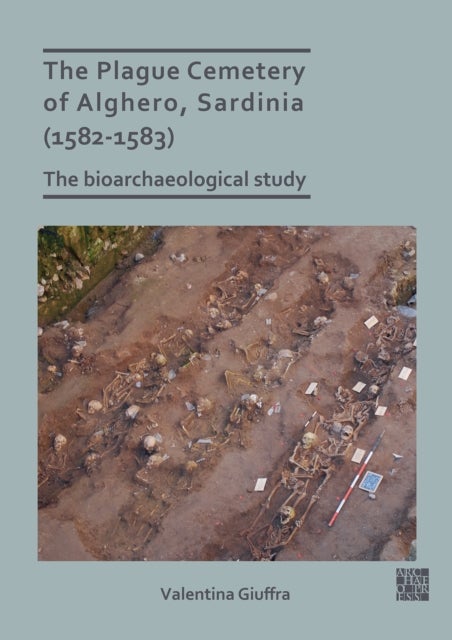 The Plague Cemetery of Alghero, Sardinia (1582-1583) - The Bioarchaeological Study