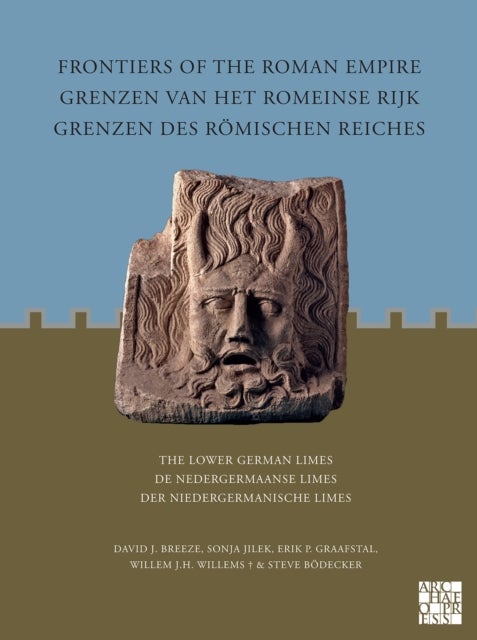Frontiers of the Roman Empire: The Lower German Limes - Grenzen van het Romeinse Rijk: De Nedergermaanse Limes / Grenzen des Romischen Reiches: Der Niedergermanische Limes