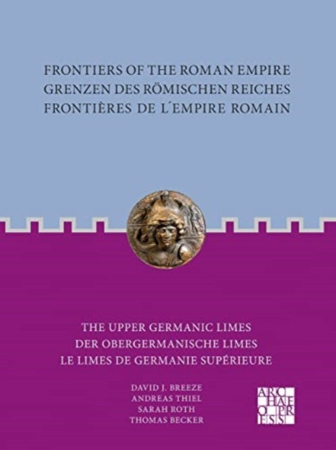 Frontiers of the Roman Empire: The Upper Germanic Limes - Grenzen des Romischen Reiches: Der Obergermanische Limes / Frontieres de l´Empire Romain: Le limes de Germanie superieure