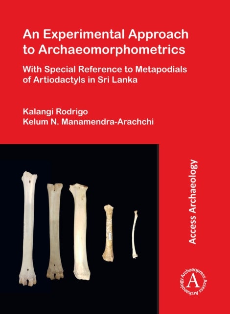 An Experimental Approach to Archaeomorphometrics - With Special Reference to Metapodials of Artiodactyls in Sri Lanka