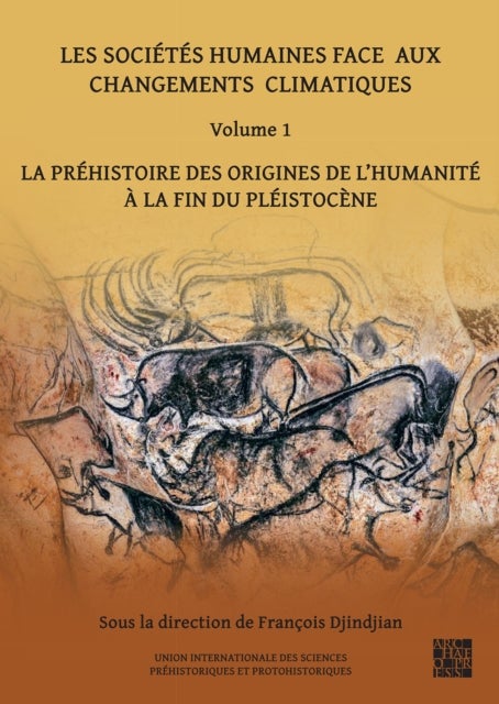 Les societes humaines face aux changements climatiques: Volume 1 - La prehistoire des origines de l’Humanite a la fin du pleistocene