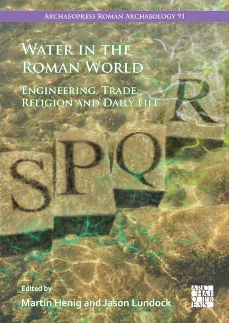 Water in the Roman World - Engineering, Trade, Religion and Daily Life
