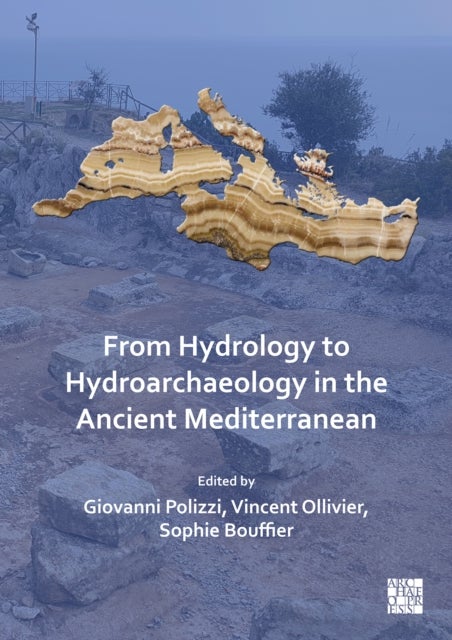 From Hydrology to Hydroarchaeology in the Ancient Mediterranean - An Interdisciplinary Approach