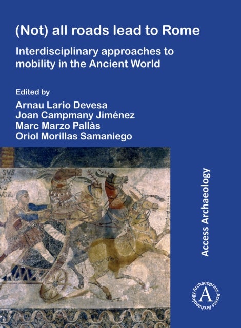 (Not) All Roads Lead to Rome - Interdisciplinary Approaches to Mobility in the Ancient World