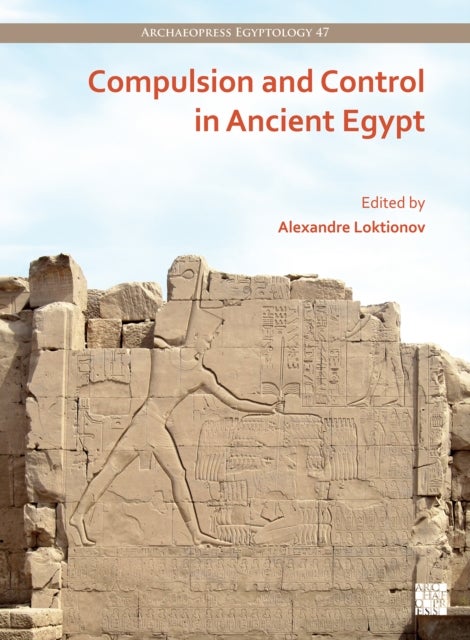 Compulsion and Control in Ancient Egypt - Proceedings of the Third Lady Wallis Budge Egyptology Symposium