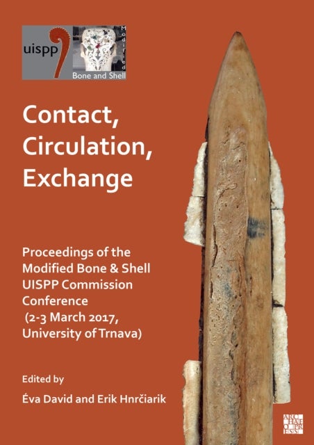 Contact, Circulation, Exchange - Proceedings of the Modified Bone & Shell UISPP Commission Conference (2-3 March 2017, University of Trnava)