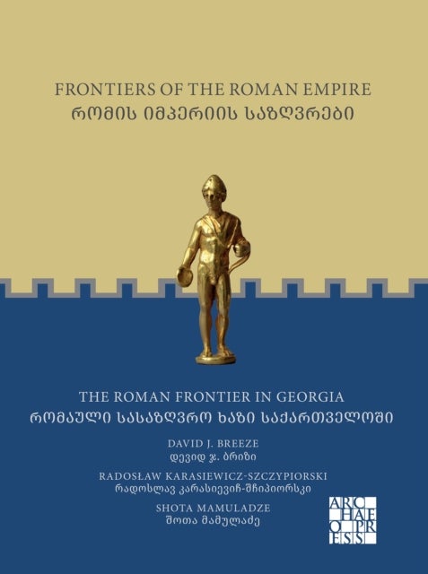 Frontiers of the Roman Empire: The Roman Frontier in Georgia - ????? ???????? ?????????: ??????? ????????? ???? ????????????