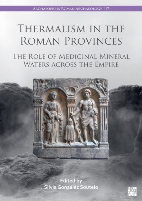 Thermalism in the Roman Provinces - The Role of Medicinal Mineral Waters across the Empire