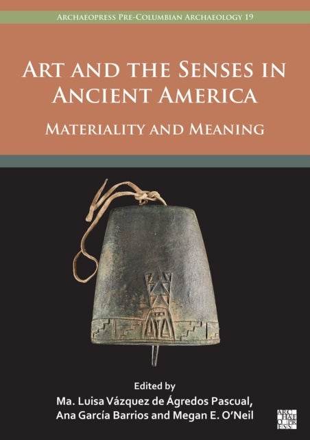 Art and the Senses in Ancient America - Materiality and Meaning