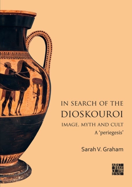 In Search of the Dioskouroi. Image, Myth and Cult - A 'periegesis'