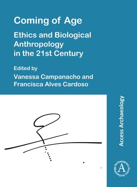 Coming of Age: Ethics and Biological Anthropology in the 21st Century - Ethics and Biological Anthropology in the 21st Century