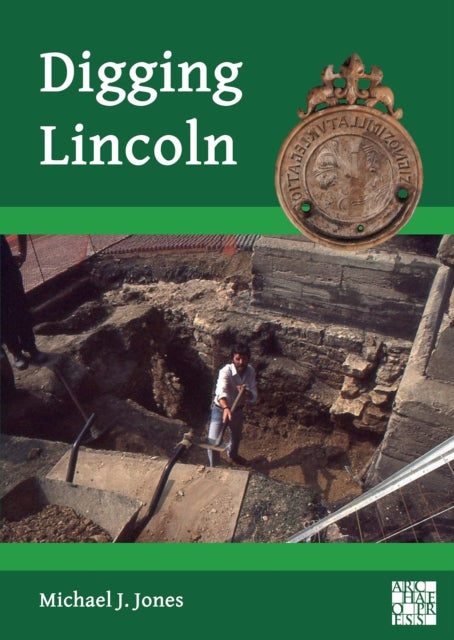 Digging Lincoln - An Archaeological Memoir