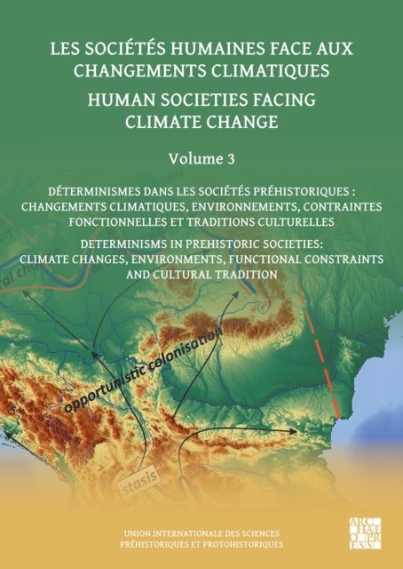 Human Societies Facing Climate Change: Volume 3 - Determinisms in Prehistoric Societies: Climate Changes, Environments, Functional Constraints and Cultural Tradition