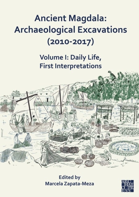 Ancient Magdala: Archaeological Excavations (2010-2017) - Volume I: Daily life, First interpretations