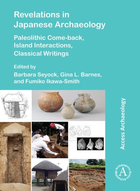 Revelations in Japanese Archaeology - Paleolithic Come-back, Island Interactions, Classical Writings