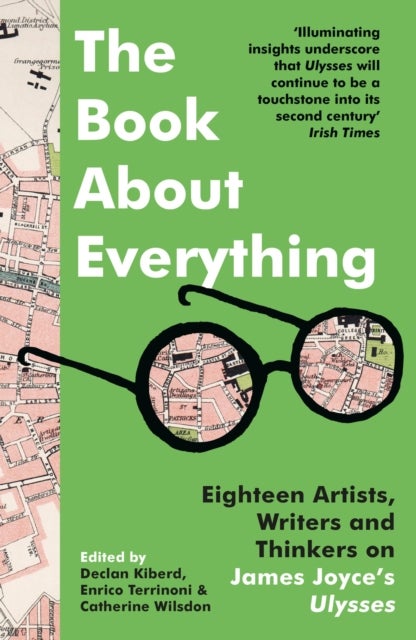 The Book About Everything - Eighteen Artists, Writers and Thinkers on James Joyce's Ulysses