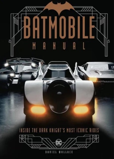 Batmobile Manual: Inside the Dark Knight's Most Iconic Rides