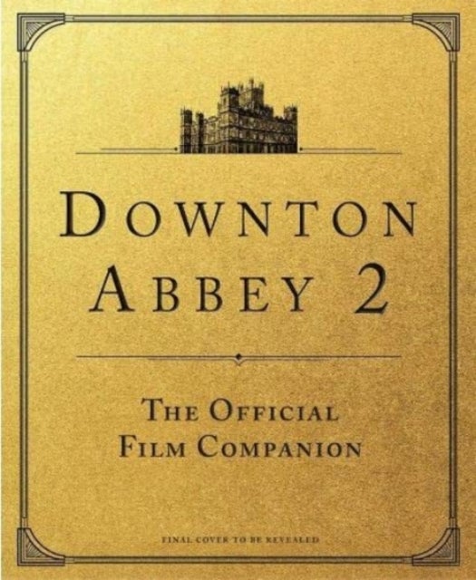 Downton Abbey: A New Era - The Official Film Companion - the official film companion