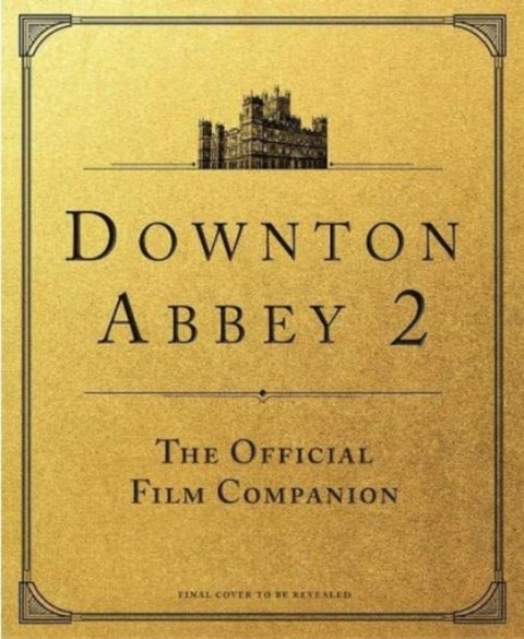 Downton Abbey: A New Era - The Official Film Companion - the official film companion