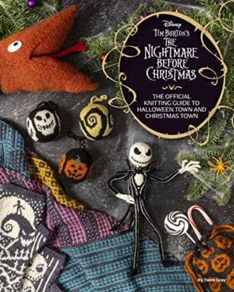 Disney Tim Burton's Nightmare Before Christmas: The Official Knitting Guide to Halloween Town and Ch - The Official Knitting Guide to Halloween Town and
