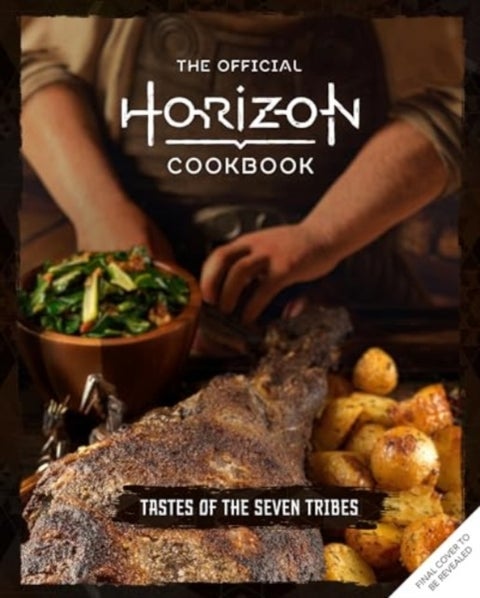 The Official Horizon Cookbook: Tastes of the Seven Tribes - Tastes of the Seven Tribes