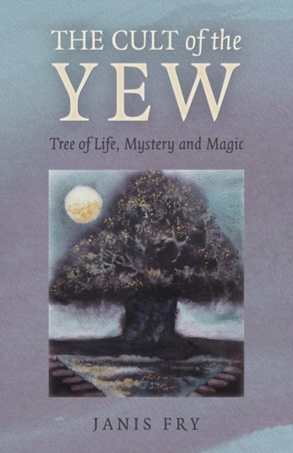 Cult of the Yew, The - Tree of Life, Mystery and Magic