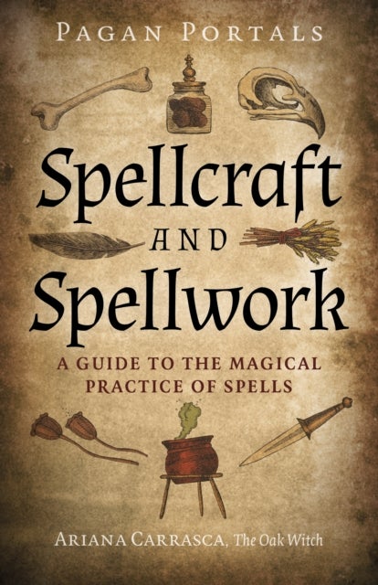 Pagan Portals - Spellcraft and Spellwork - A Guide to the Magical Practice of Spells