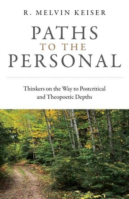 Paths to the Personal - Thinkers on the Way to Postcritical and Theopoetic Depths