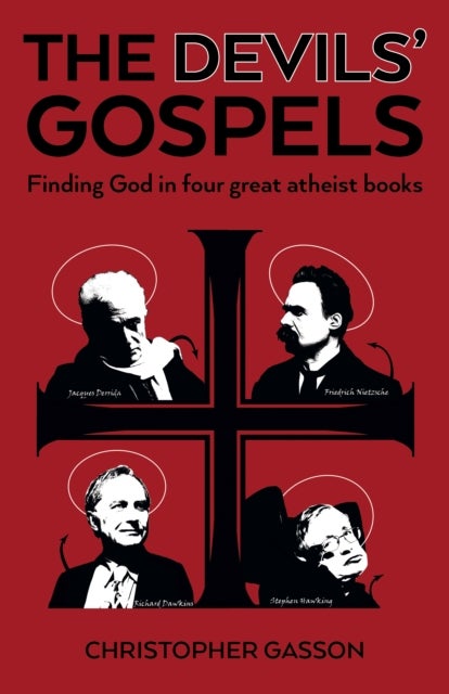 Devils' Gospels, The - Finding God in Four Great Atheist Books