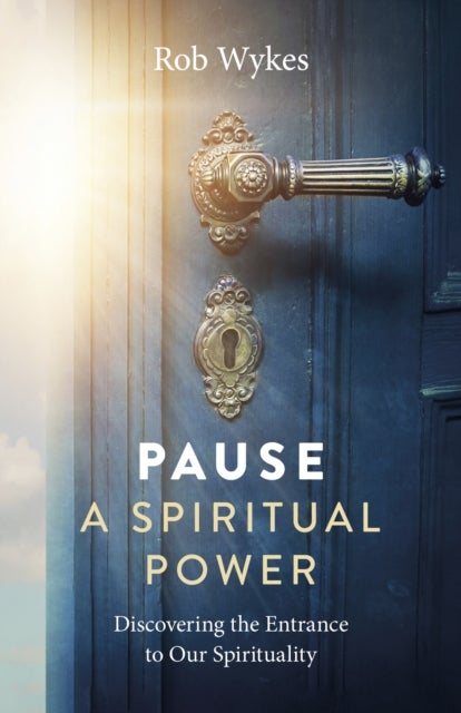 Pause - A Spiritual Power - Discovering the Entrance to Our Spirituality