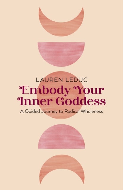 Embody Your Inner Goddess - A Guided Journey to Radical Wholeness