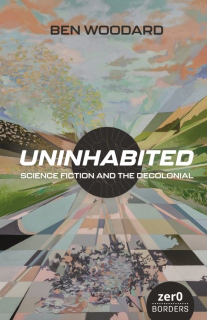 Uninhabited - Science Fiction and the Decolonial