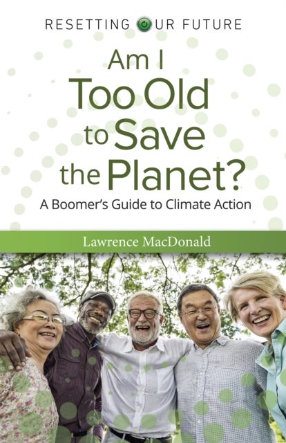 Am I Too Old to Save the Planet? - A Boomer's Guide to Climate Action