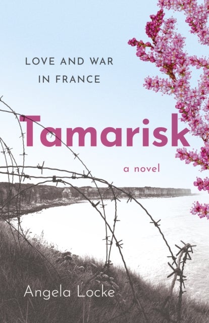 Tamarisk - Love and War in France: A Novel