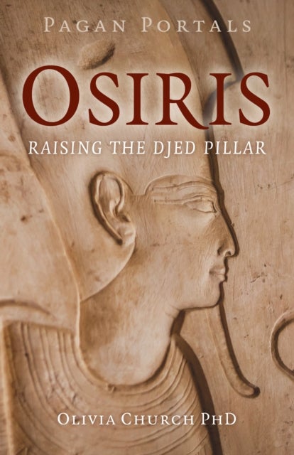 Pagan Portals - Osiris - Raising the Djed Pillar