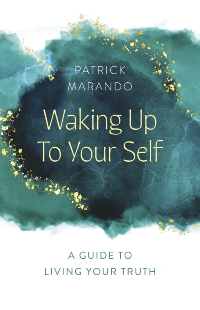 Waking Up to Your Self - A Guide to Living Your Truth