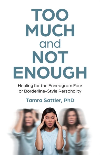 Too Much and Not Enough - Healing for the Enneagram Four or Borderline-Style Personality