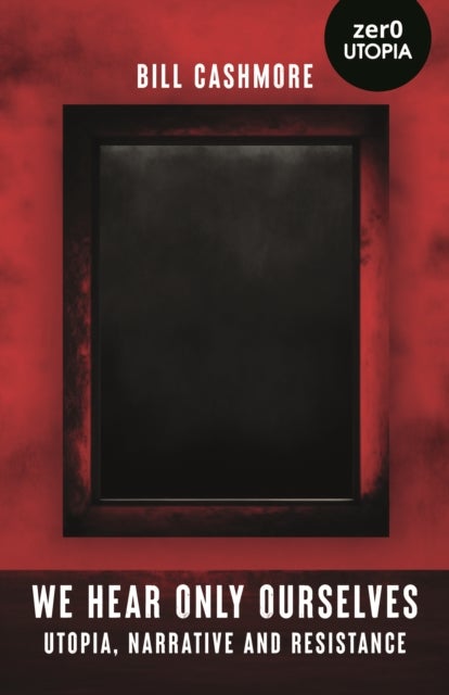 We Hear Only Ourselves - Utopia, Memory, and Resistance