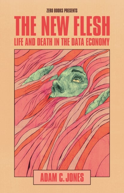 New Flesh, The - Life and Death in the Data Economy