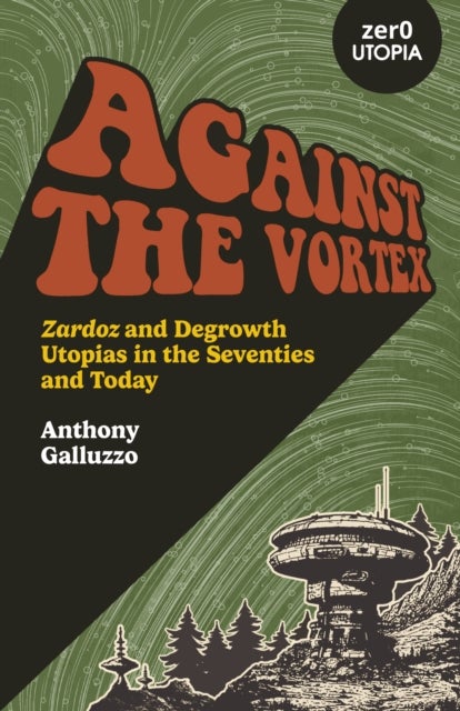Against the Vortex - Zardoz and Degrowth Utopias in the Seventies and Today