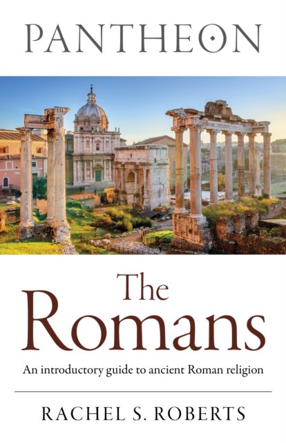 Pantheon - The Romans - An introductory guide to ancient Roman religion