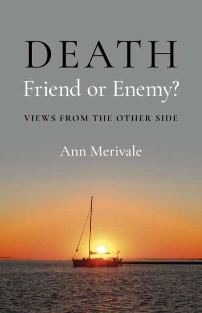 DEATH: Friend or Enemy? - Views from the Other Side