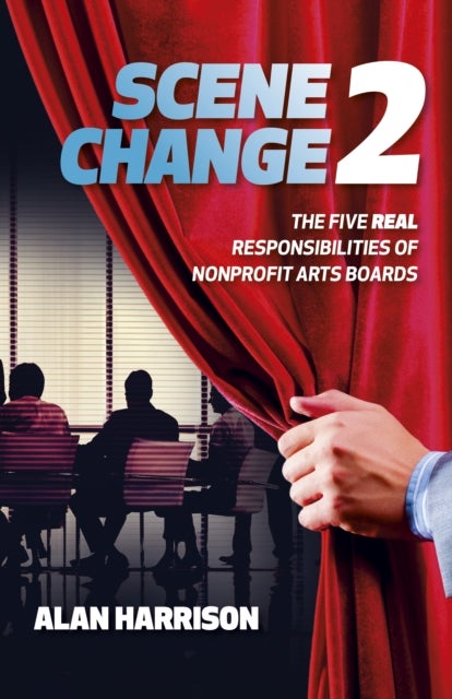 SCENE CHANGE 2 - The Five REAL Responsibilities of Nonprofit Arts Boards
